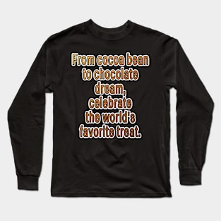 From Bean to Dream: Celebrating Chocolate's Magic Long Sleeve T-Shirt